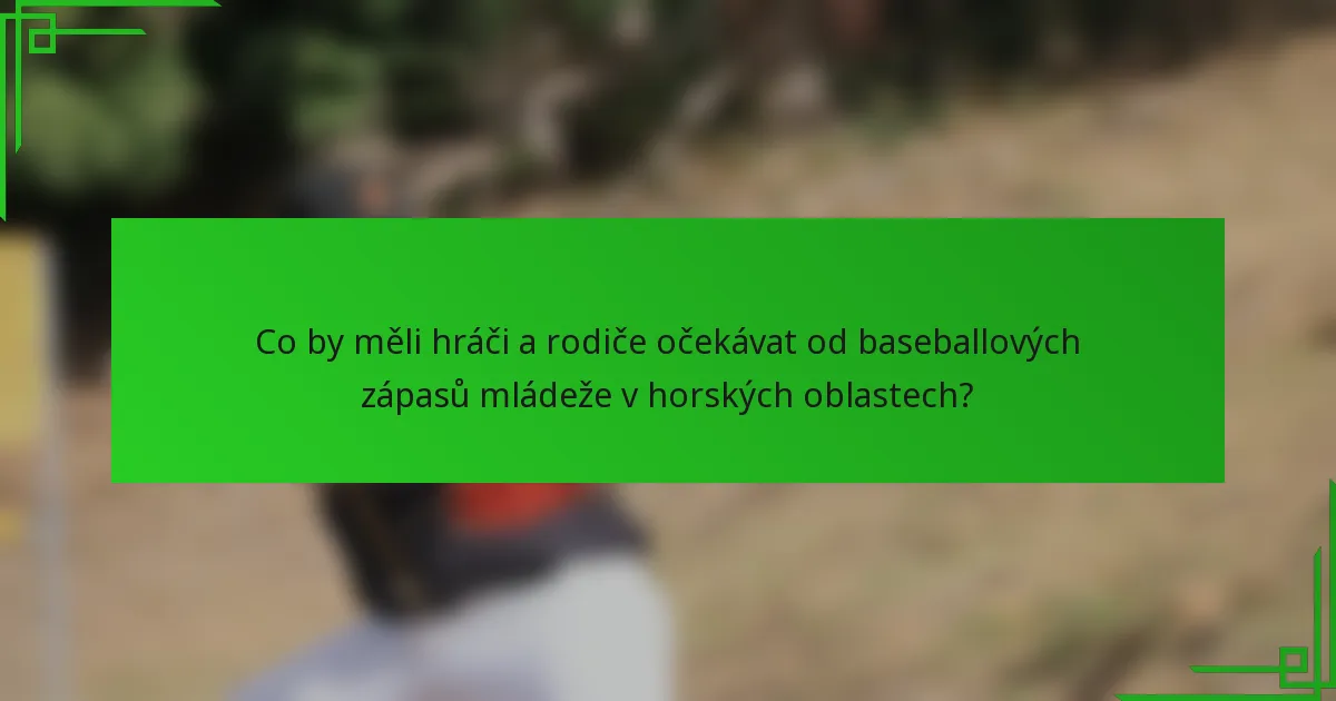 Co by měli hráči a rodiče očekávat od baseballových zápasů mládeže v horských oblastech?