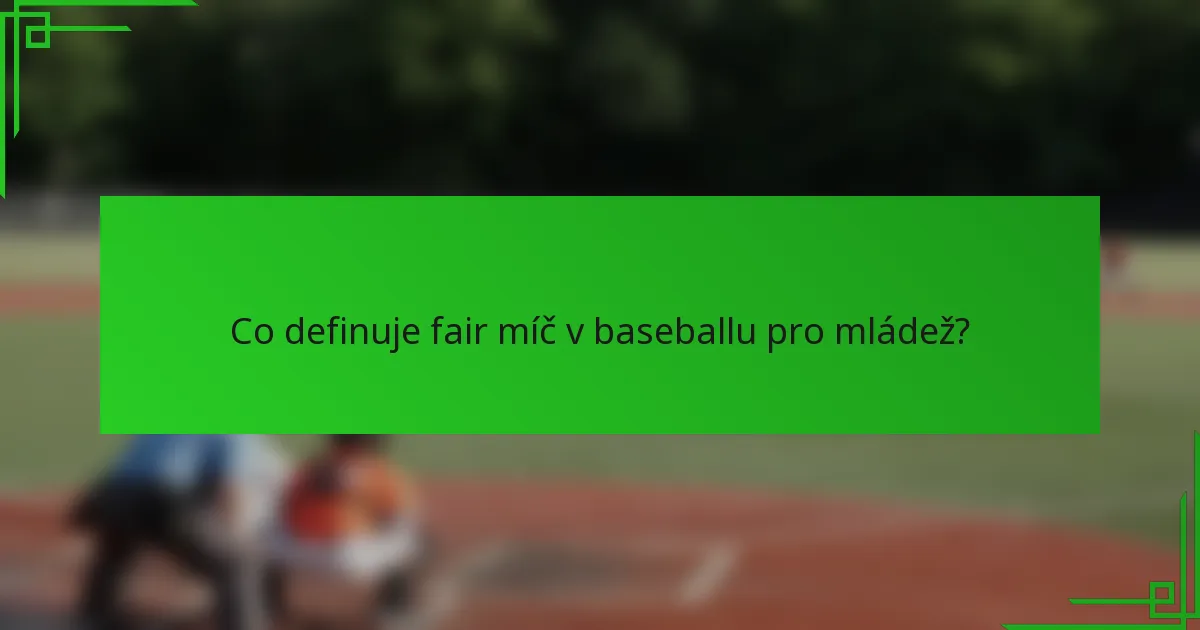 Co definuje fair míč v baseballu pro mládež?