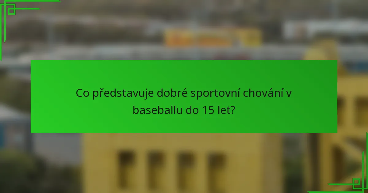 Co představuje dobré sportovní chování v baseballu do 15 let?