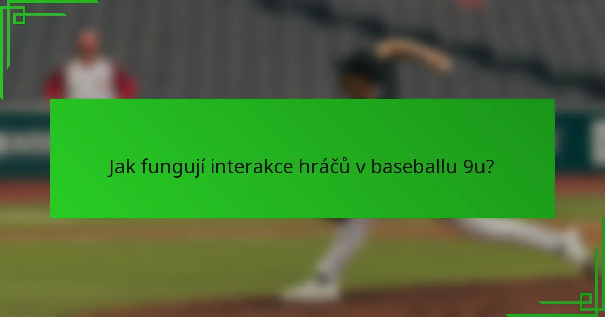 Jak fungují interakce hráčů v baseballu 9u?