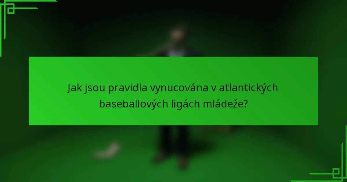 Jak jsou pravidla vynucována v atlantických baseballových ligách mládeže?