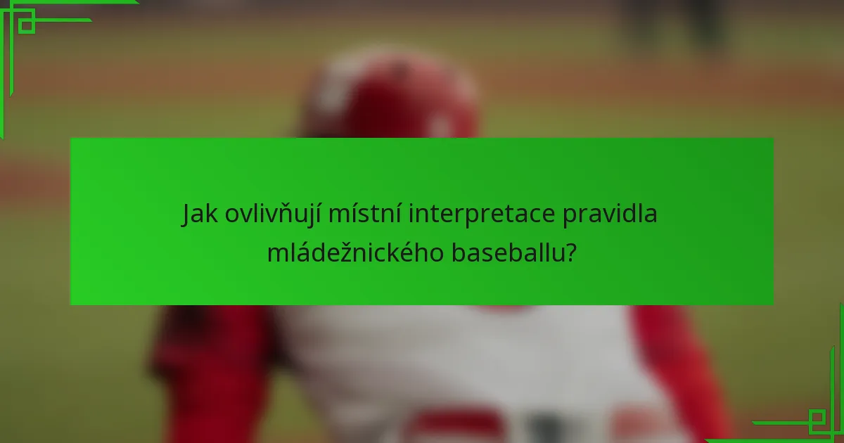 Jak ovlivňují místní interpretace pravidla mládežnického baseballu?