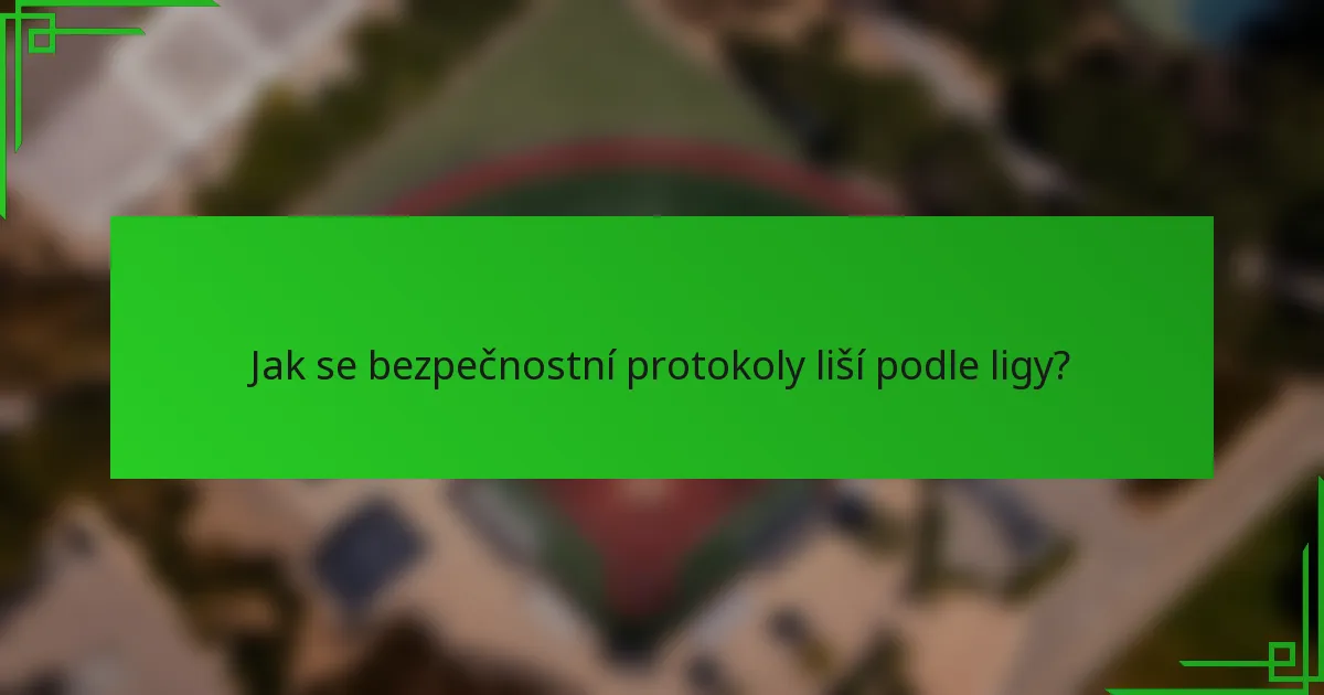 Jak se bezpečnostní protokoly liší podle ligy?