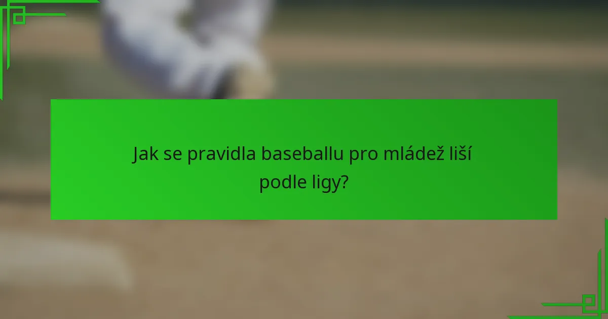 Jak se pravidla baseballu pro mládež liší podle ligy?