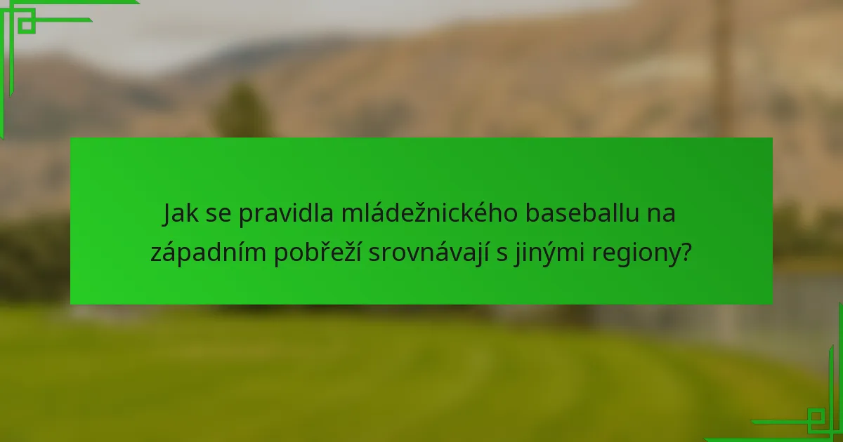 Jak se pravidla mládežnického baseballu na západním pobřeží srovnávají s jinými regiony?