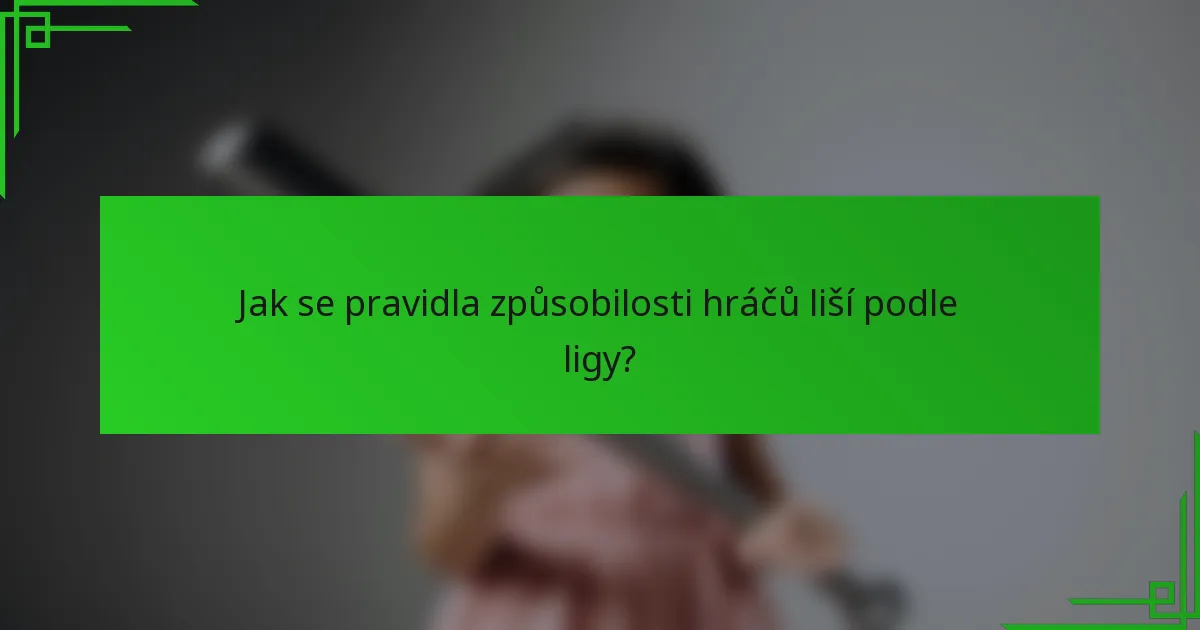 Jak se pravidla způsobilosti hráčů liší podle ligy?
