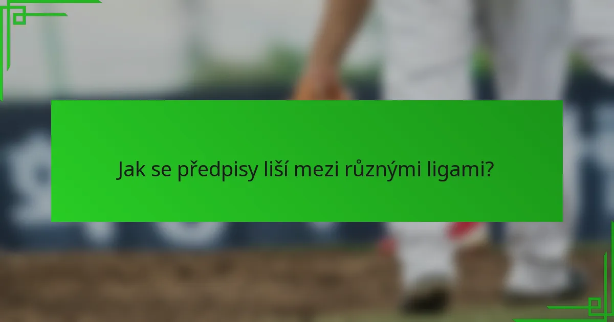 Jak se předpisy liší mezi různými ligami?