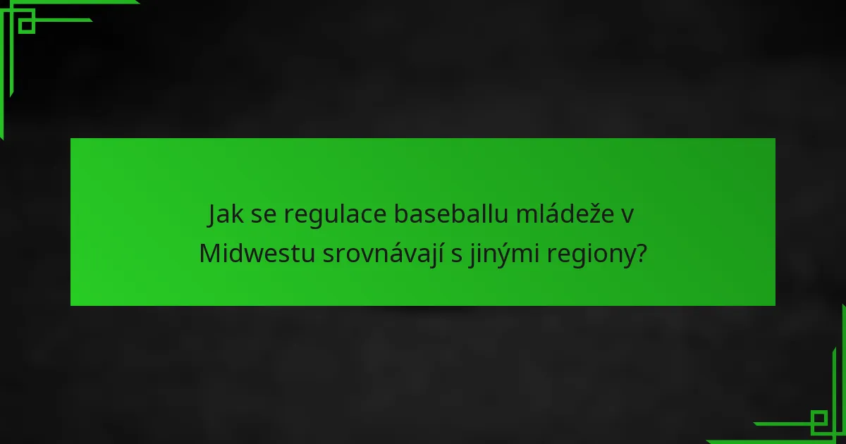 Jak se regulace baseballu mládeže v Midwestu srovnávají s jinými regiony?