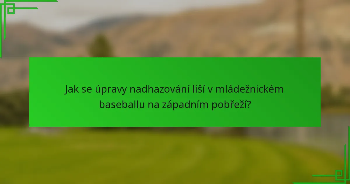 Jak se úpravy nadhazování liší v mládežnickém baseballu na západním pobřeží?