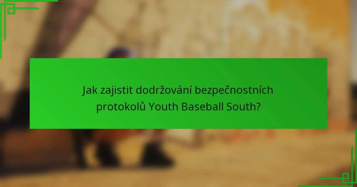 Jak zajistit dodržování bezpečnostních protokolů Youth Baseball South?
