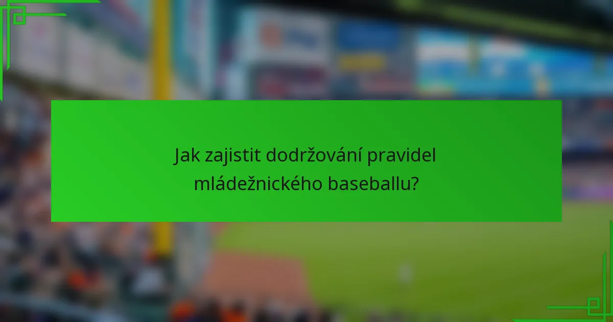 Jak zajistit dodržování pravidel mládežnického baseballu?