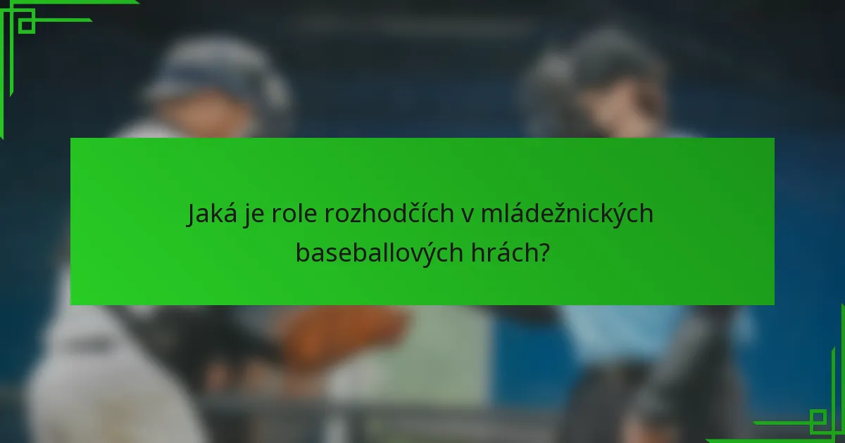 Jaká je role rozhodčích v mládežnických baseballových hrách?