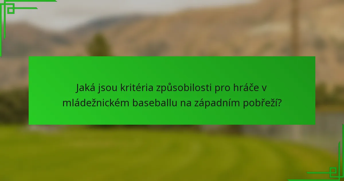 Jaká jsou kritéria způsobilosti pro hráče v mládežnickém baseballu na západním pobřeží?