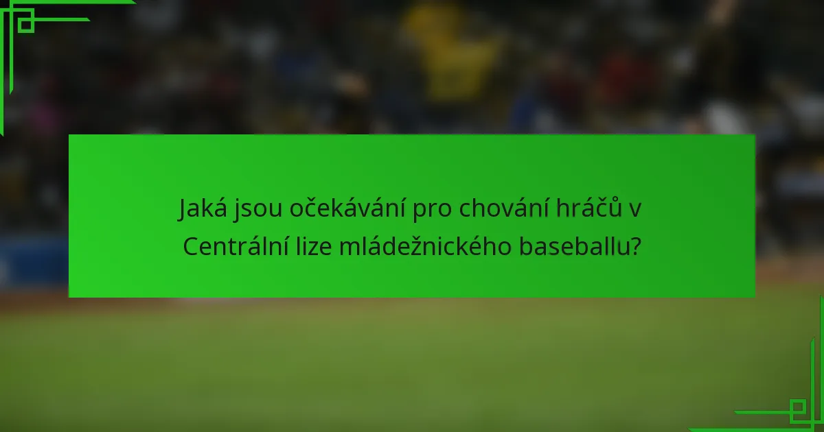 Jaká jsou očekávání pro chování hráčů v Centrální lize mládežnického baseballu?