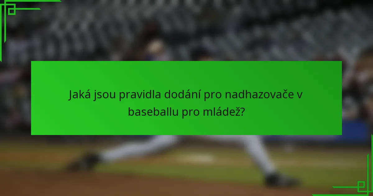 Jaká jsou pravidla dodání pro nadhazovače v baseballu pro mládež?