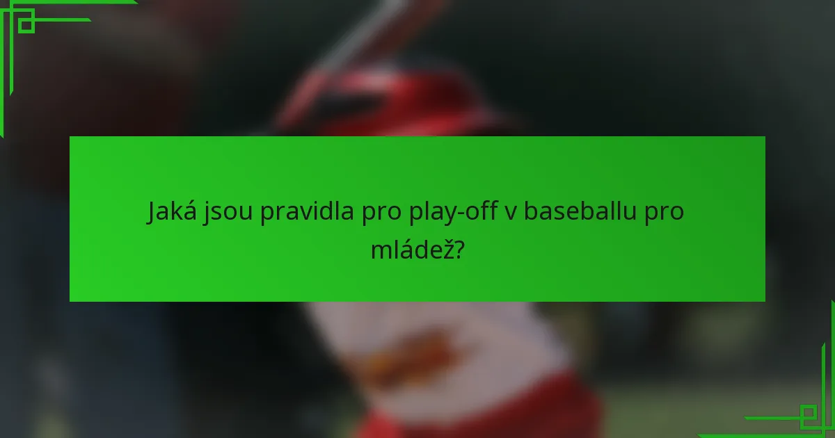 Jaká jsou pravidla pro play-off v baseballu pro mládež?