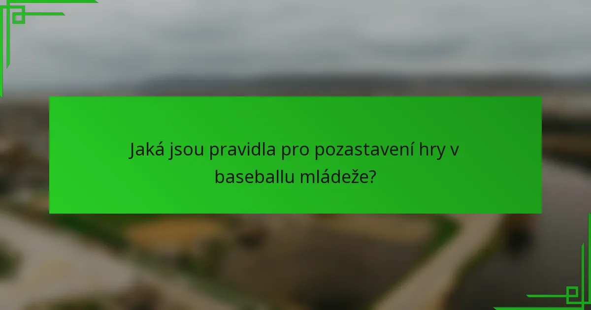 Jaká jsou pravidla pro pozastavení hry v baseballu mládeže?