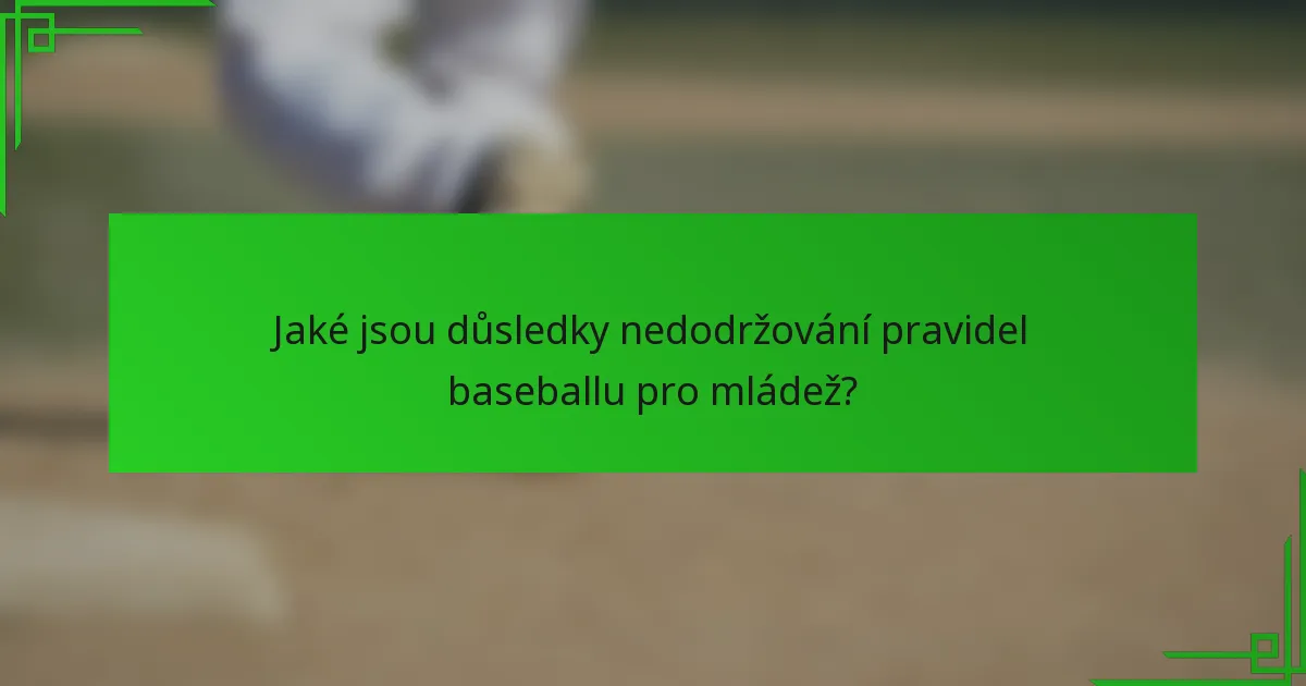 Jaké jsou důsledky nedodržování pravidel baseballu pro mládež?