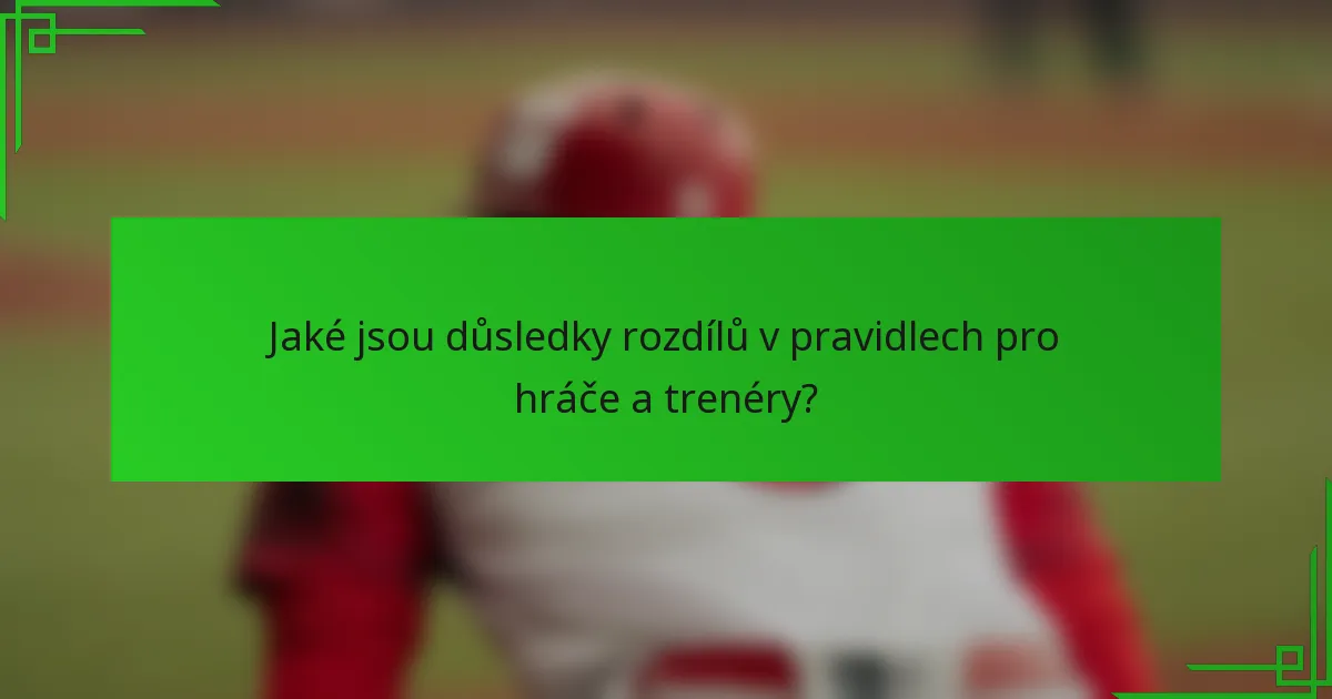 Jaké jsou důsledky rozdílů v pravidlech pro hráče a trenéry?