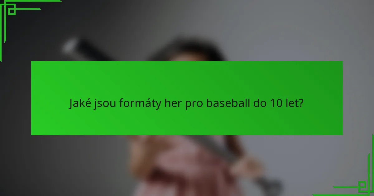 Jaké jsou formáty her pro baseball do 10 let?