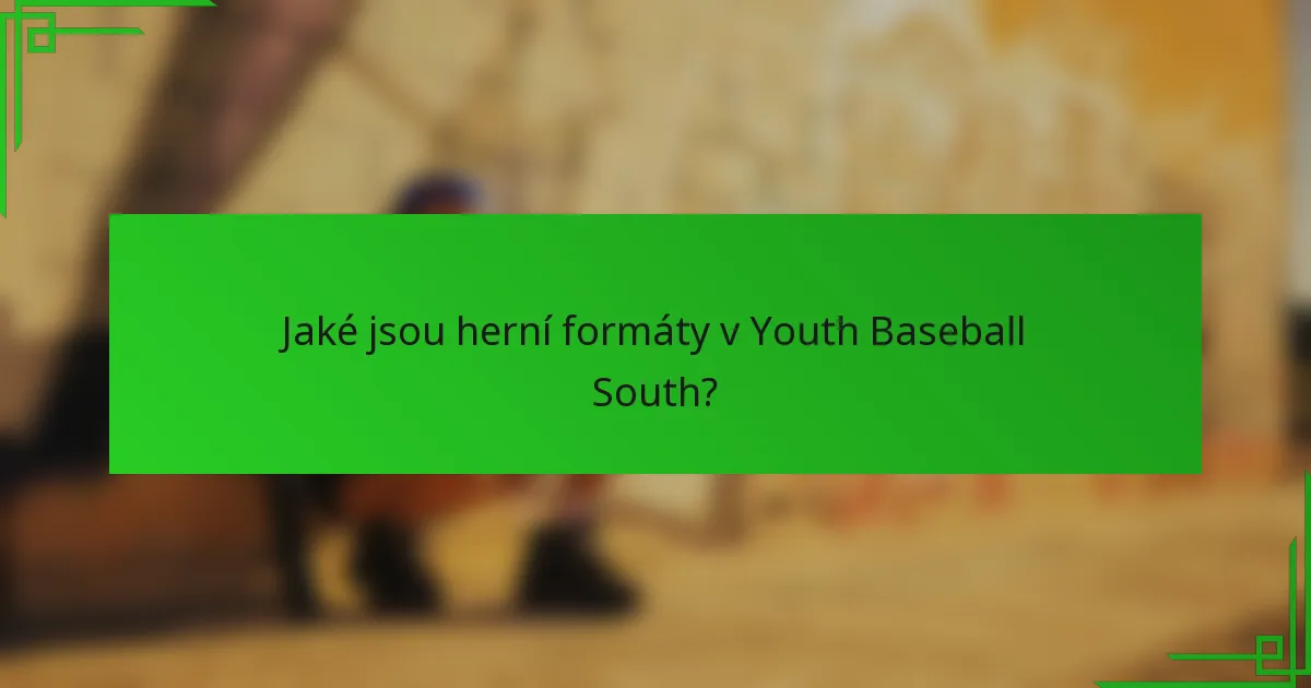 Jaké jsou herní formáty v Youth Baseball South?