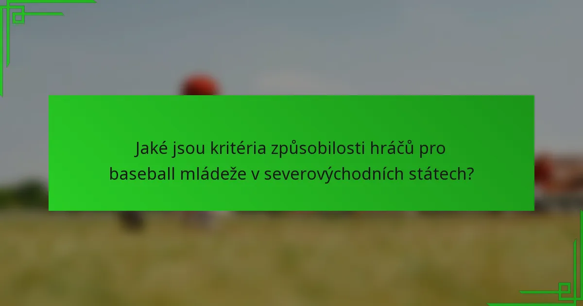 Jaké jsou kritéria způsobilosti hráčů pro baseball mládeže v severovýchodních státech?