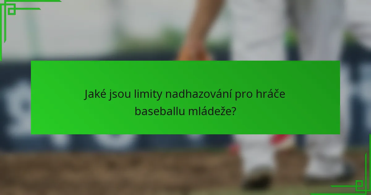Jaké jsou limity nadhazování pro hráče baseballu mládeže?
