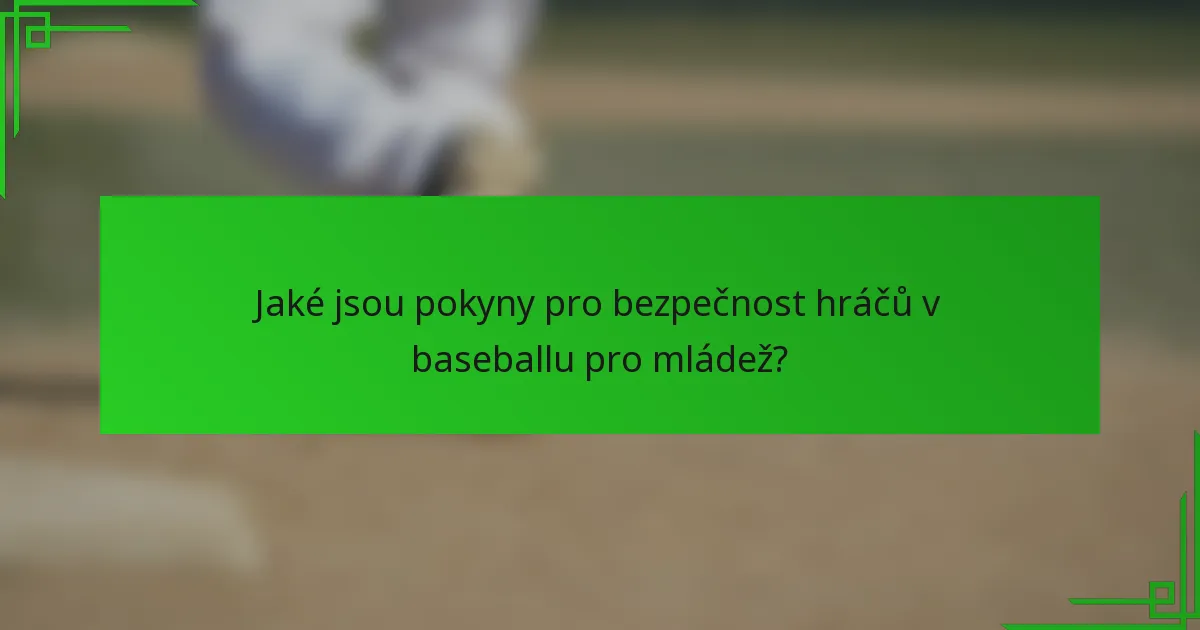 Jaké jsou pokyny pro bezpečnost hráčů v baseballu pro mládež?