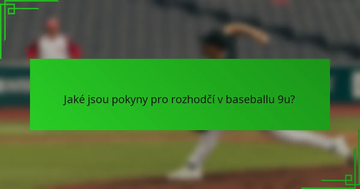 Jaké jsou pokyny pro rozhodčí v baseballu 9u?