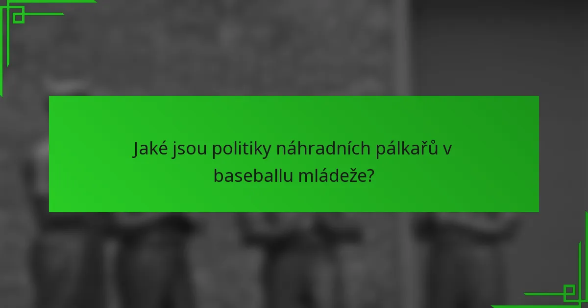 Jaké jsou politiky náhradních pálkařů v baseballu mládeže?
