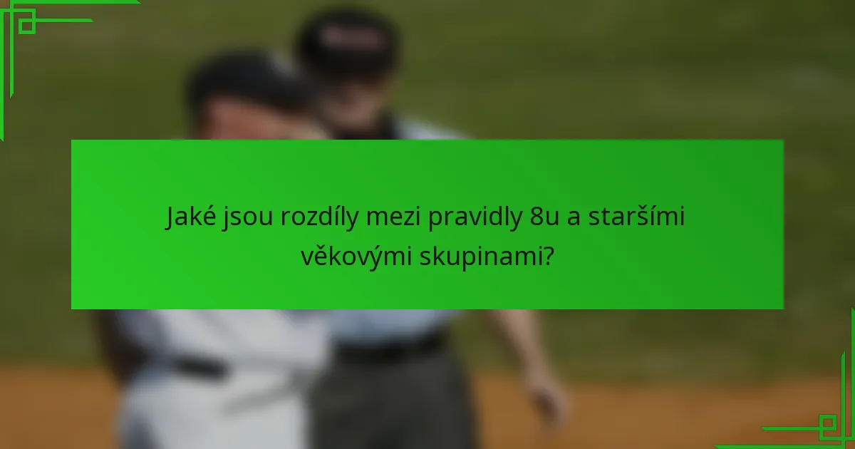 Jaké jsou rozdíly mezi pravidly 8u a staršími věkovými skupinami?