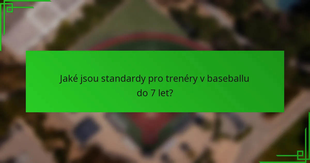 Jaké jsou standardy pro trenéry v baseballu do 7 let?