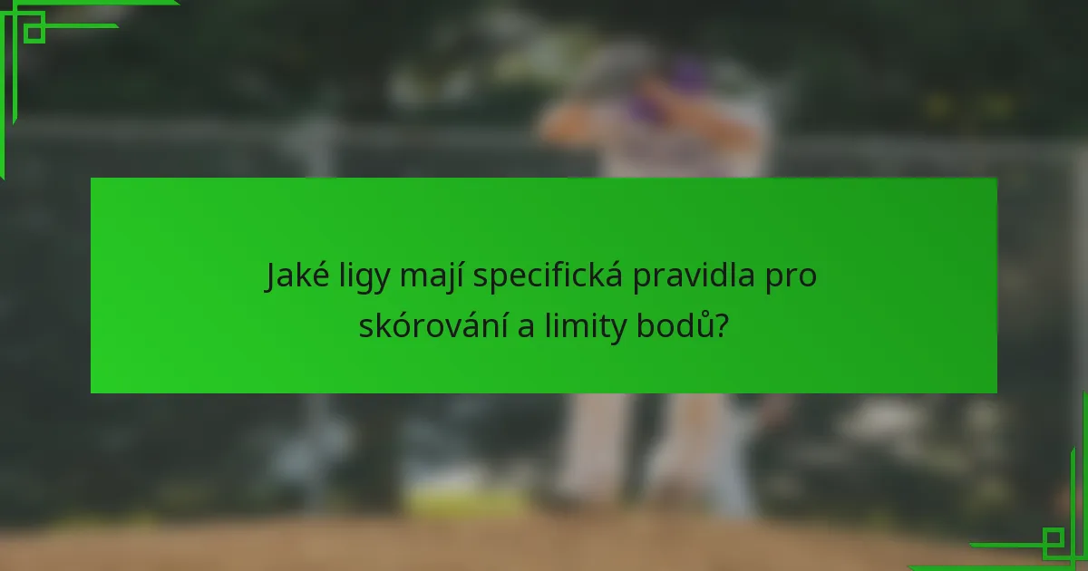 Jaké ligy mají specifická pravidla pro skórování a limity bodů?
