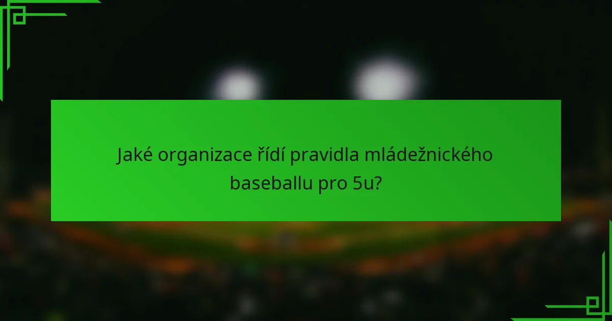 Jaké organizace řídí pravidla mládežnického baseballu pro 5u?