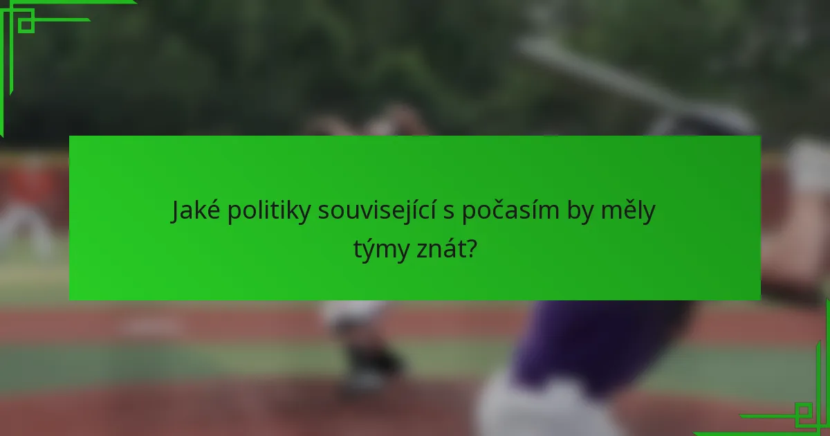 Jaké politiky související s počasím by měly týmy znát?