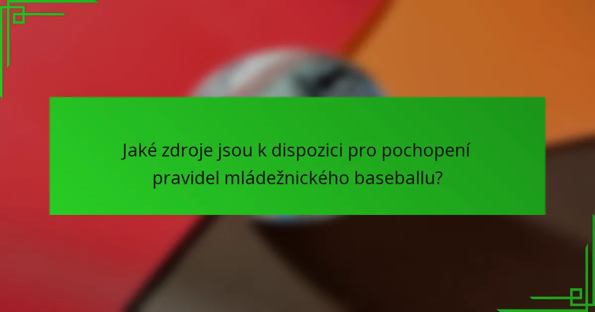 Jaké zdroje jsou k dispozici pro pochopení pravidel mládežnického baseballu?