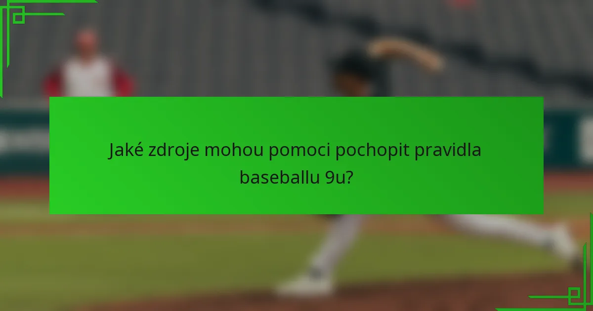 Jaké zdroje mohou pomoci pochopit pravidla baseballu 9u?