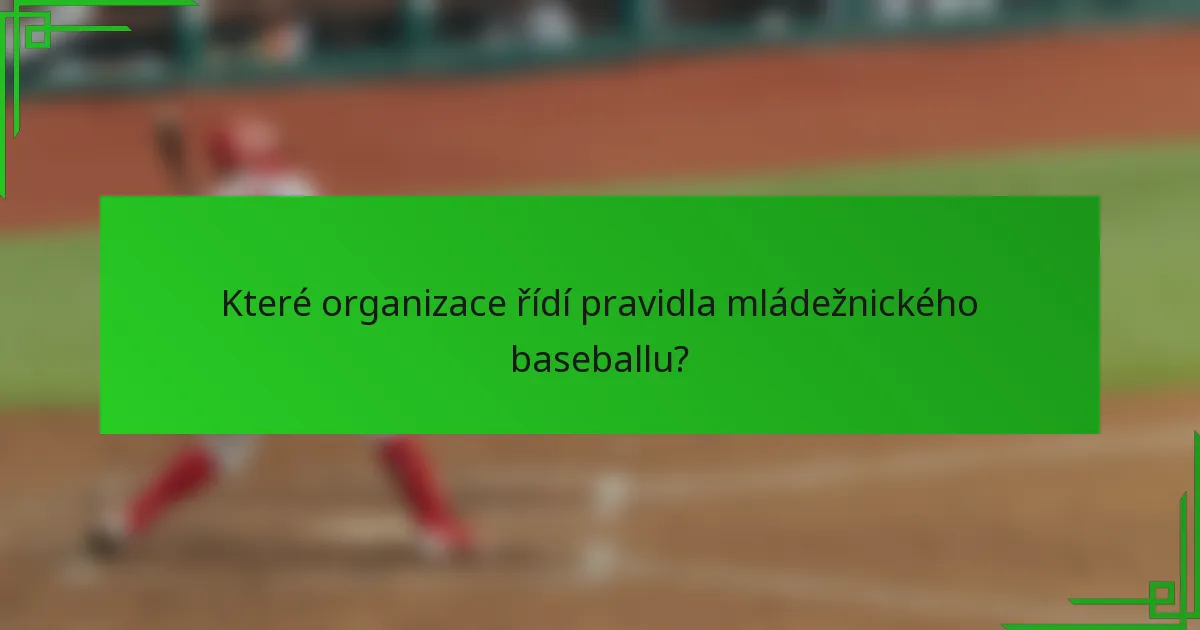 Které organizace řídí pravidla mládežnického baseballu?